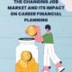The Changing Job Market and Its Impact on Career Financial Planning