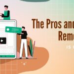 The Pros and Cons of Working Remotely: Is It Right for You?