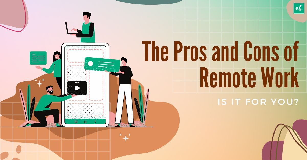 The Pros and Cons of Working Remotely: Is It Right for You?